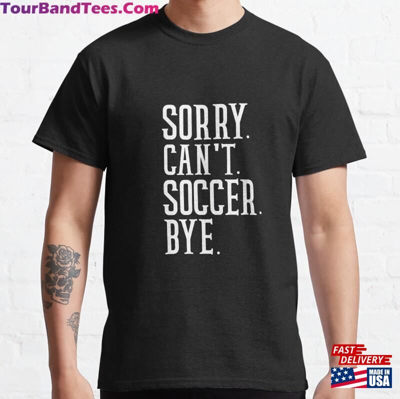 Sorry Can’T Soccer Bye Funny Player Gift For Shirt Unisex Sweatshirt 29Uf182053 – Utopia Fashion