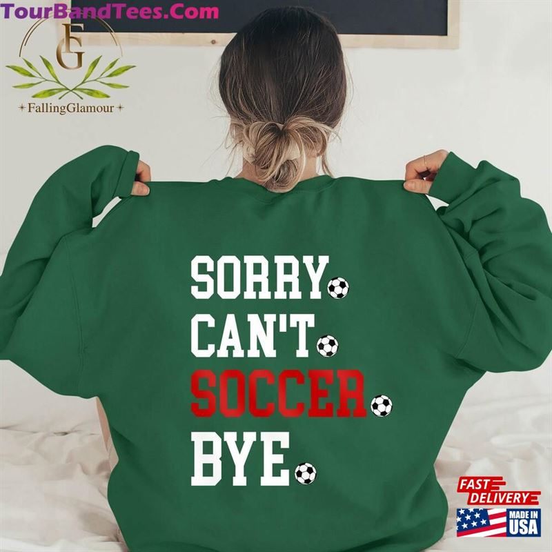 Sorry Can’T Soccer Bye Sweatshirt Funny Player Gift Hoodie Unisex 29Uf187690 – Utopia Fashion