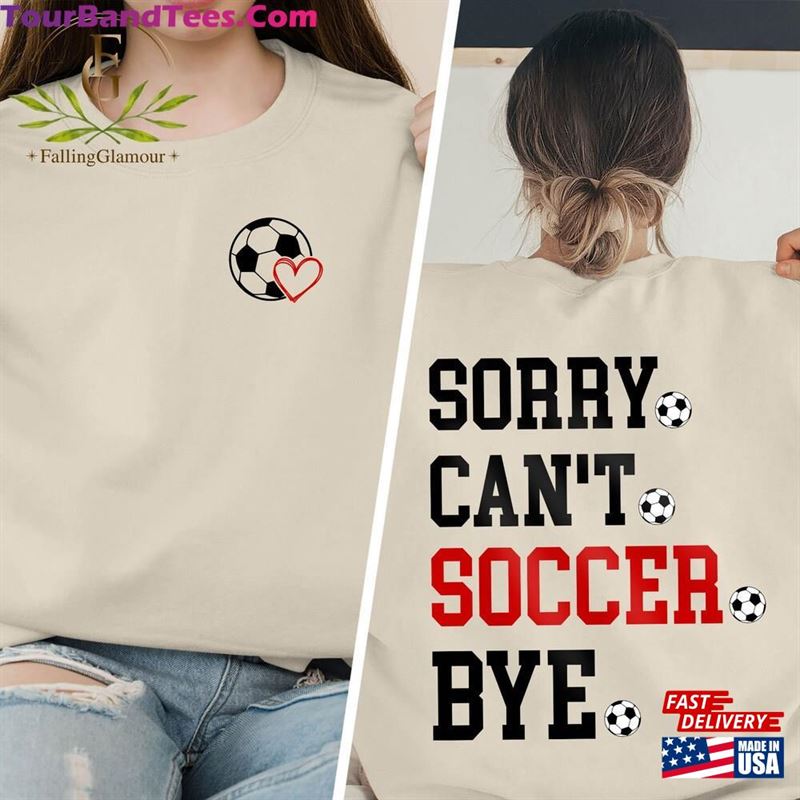 Sorry Can’T Soccer Bye Sweatshirt Funny Player Gift Hoodie Unisex 29Uf187690 – Utopia Fashion