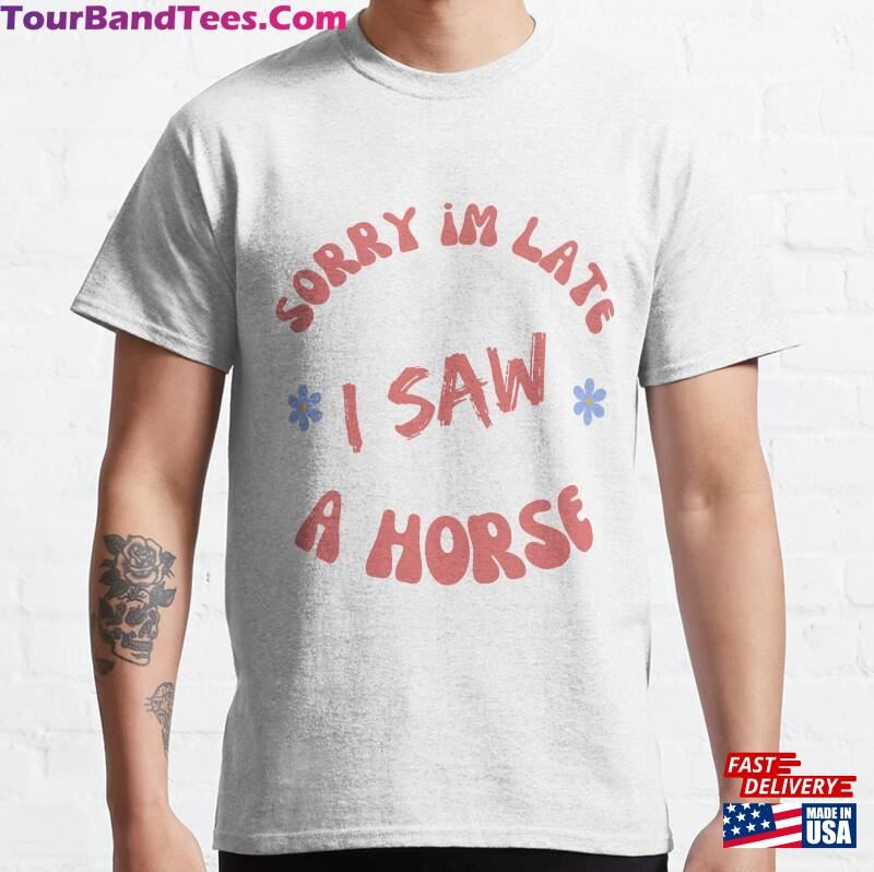 Sorry Im Late I Saw A Horse For Lover Gift Classic Hoodie 29Uf166948 – Utopia Fashion