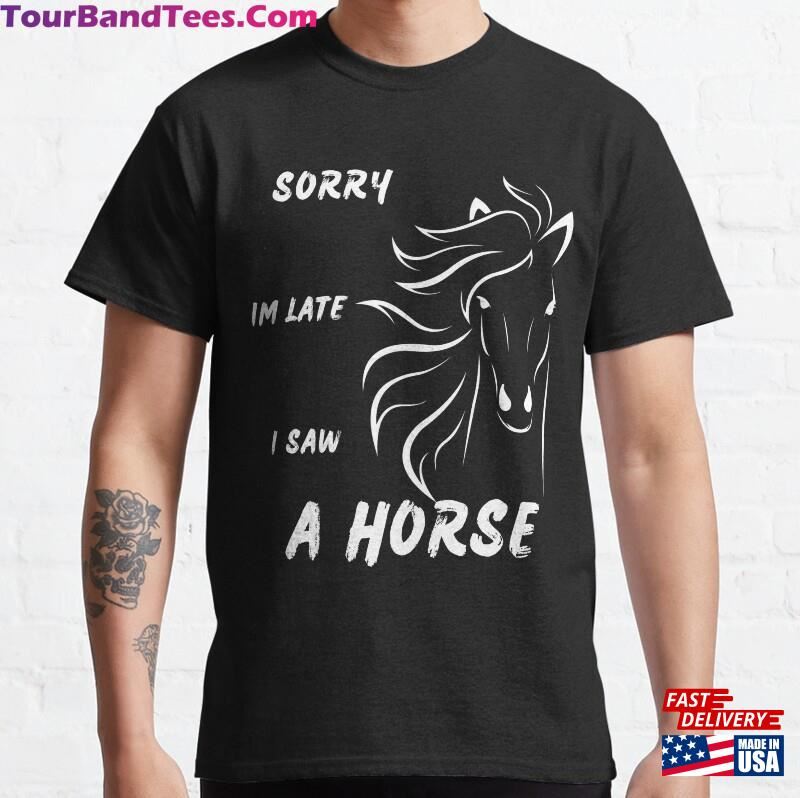 Sorry Im Late I Saw A Horse Shirt For Lover Gift Hoodie Sweatshirt 29Uf187901 – Utopia Fashion