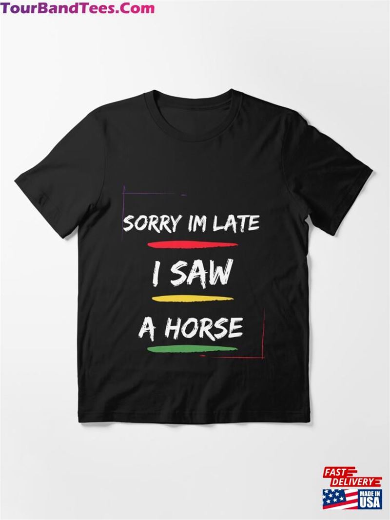 Sorry Im Late I Saw A Horse Shirt For Lover Gift Sweatshirt Unisex 29Uf166964 – Utopia Fashion