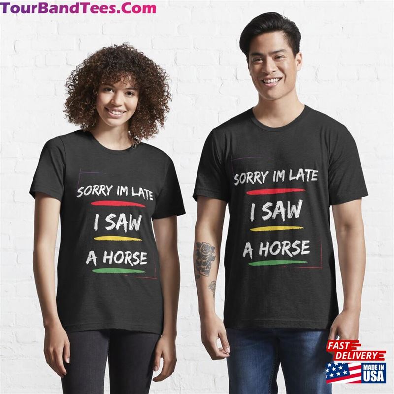 Sorry Im Late I Saw A Horse Shirt For Lover Gift Sweatshirt Unisex 29Uf166964 – Utopia Fashion