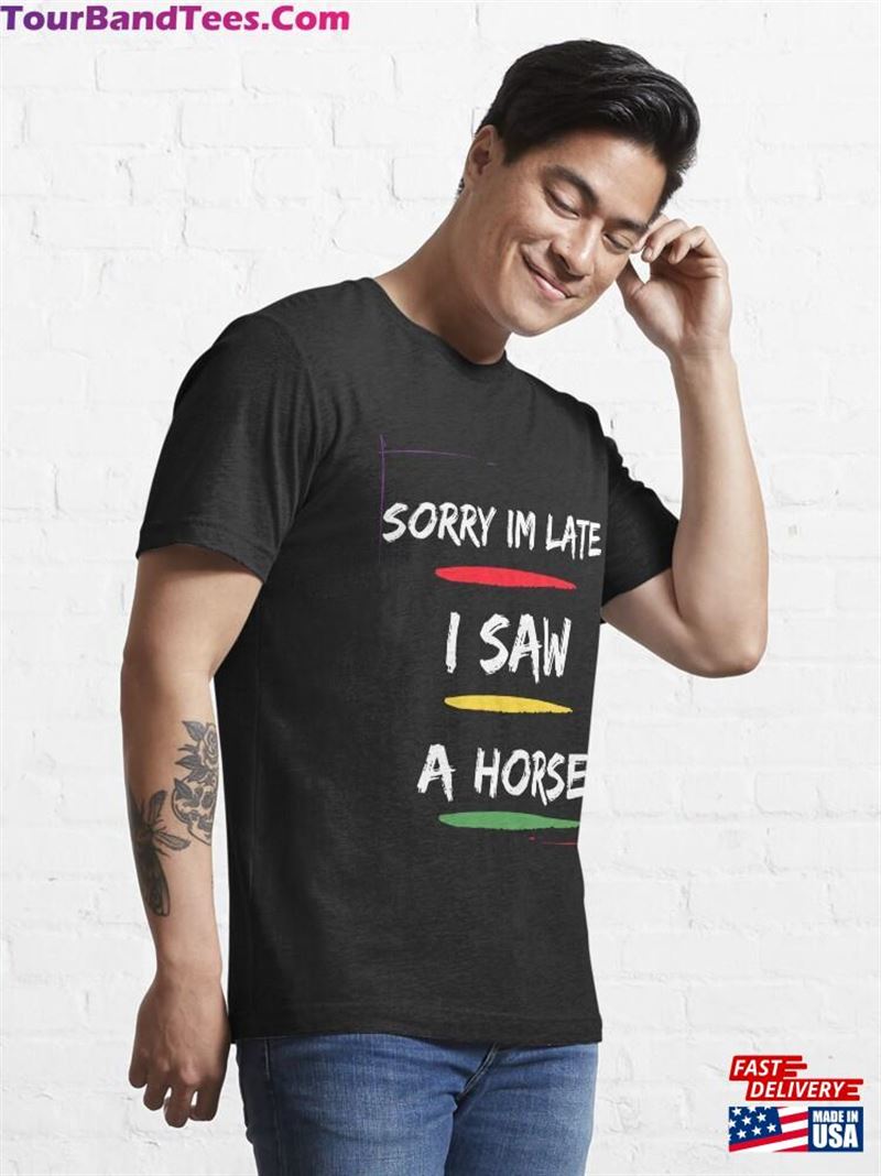 Sorry Im Late I Saw A Horse Shirt For Lover Gift Sweatshirt Unisex 29Uf166964 – Utopia Fashion