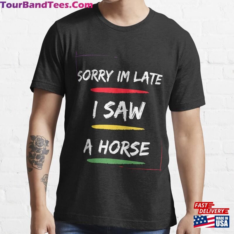 Sorry Im Late I Saw A Horse Shirt For Lover Gift Sweatshirt Unisex 29Uf166964 – Utopia Fashion