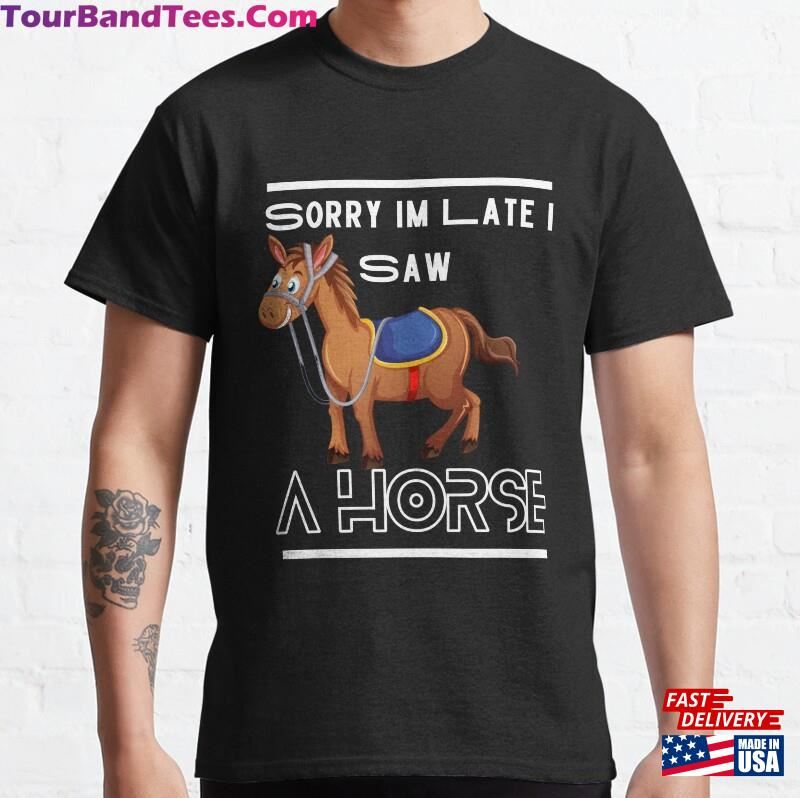 Sorry Im Late I Saw A Horse Shirt For Lover Gift Sweatshirt Unisex 29Uf187874 – Utopia Fashion