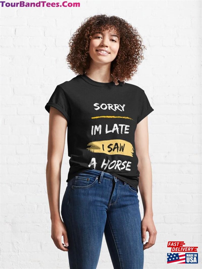 Sorry Im Late I Saw A Horse Shirt For Lover Gift Unisex Sweatshirt 29Uf187843 – Utopia Fashion