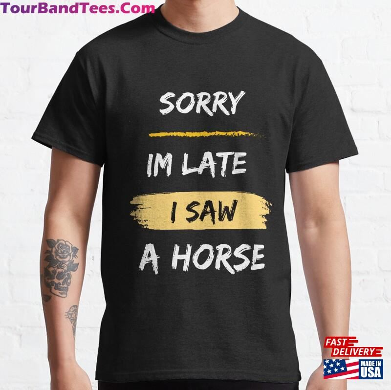 Sorry Im Late I Saw A Horse Shirt For Lover Gift Unisex Sweatshirt 29Uf187843 – Utopia Fashion