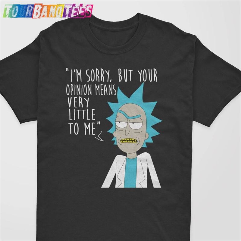 Sorry Your Opinion Means Very Little To Me Funny T-Shirt Men’S Shirt Rick Spoof American Anime Top Hoodie Sweatshirt 29Uf177418 – Utopia Fashion