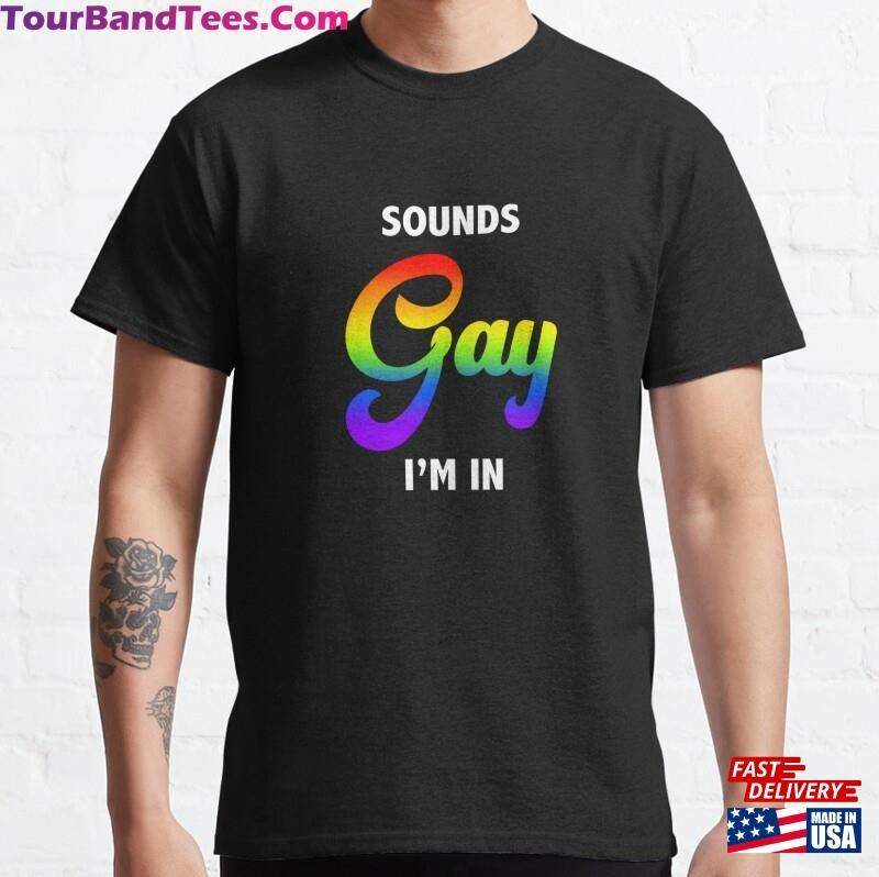 Sounds Gay Im In Funny Joke Internet Meme Quote Flex Pullover Classic T-Shirt Unisex 29Uf187345 – Utopia Fashion