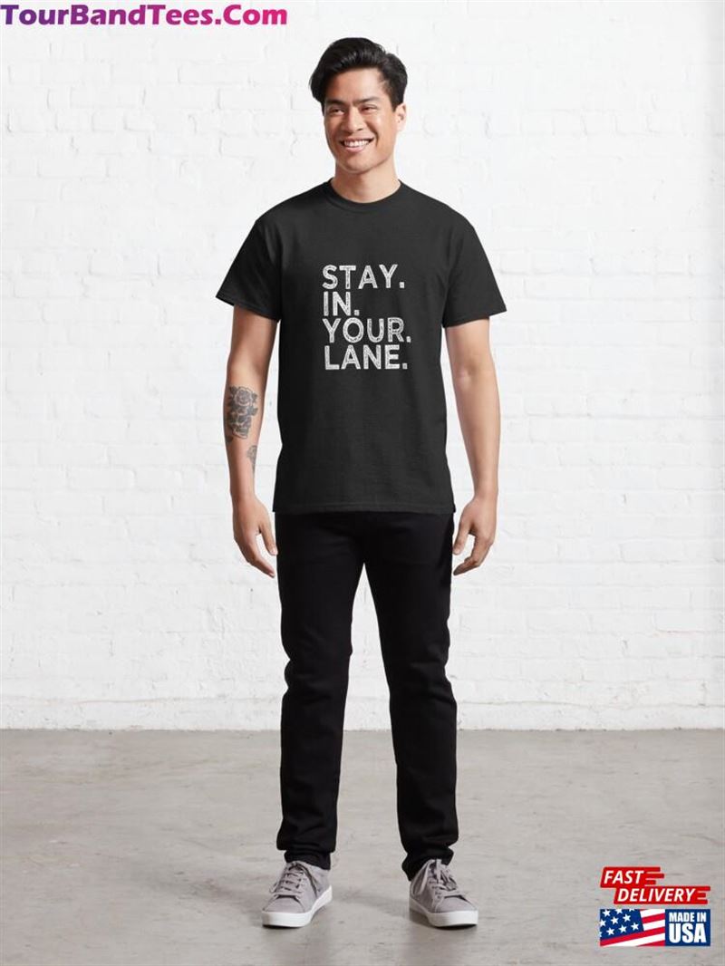 Stay In Your Lane Inspirational Meme Gift Saying Quote Funny Classic T-Shirt 29Uf187401 – Utopia Fashion