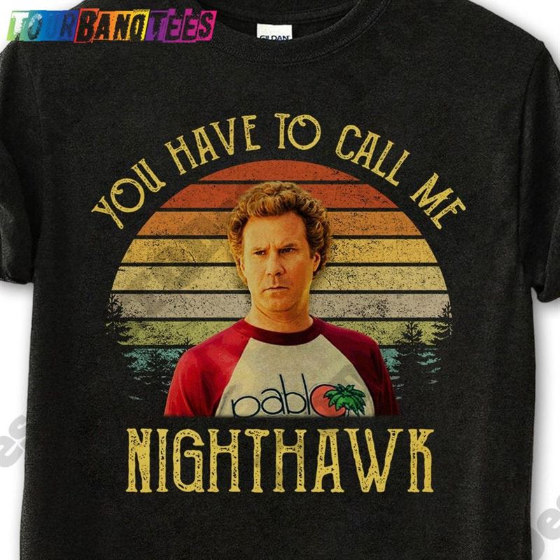 Step Brothers Shirt Brennan Huff You Have To Call Me Nighthawk Vintage T-Shirt Unisex Classic 29Uf177757 – Utopia Fashion