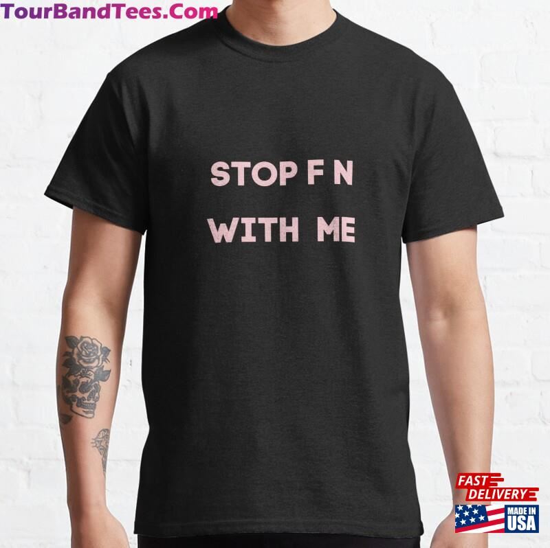 Stop Fn With Me Saying Funny Meme By Eric Mays Pink Classic T-Shirt Hoodie 29Uf187404 – Utopia Fashion