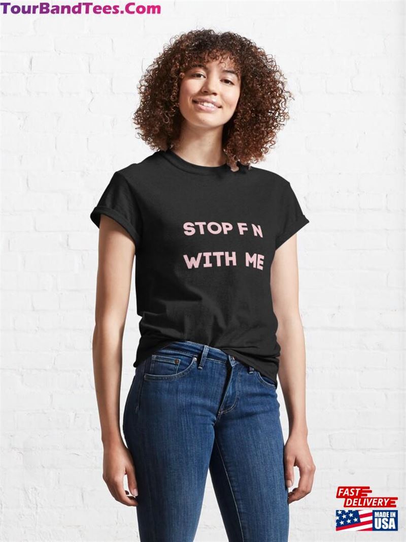 Stop Fn With Me Saying Funny Meme By Eric Mays Pink Classic T-Shirt Sweatshirt 29Uf167871 – Utopia Fashion