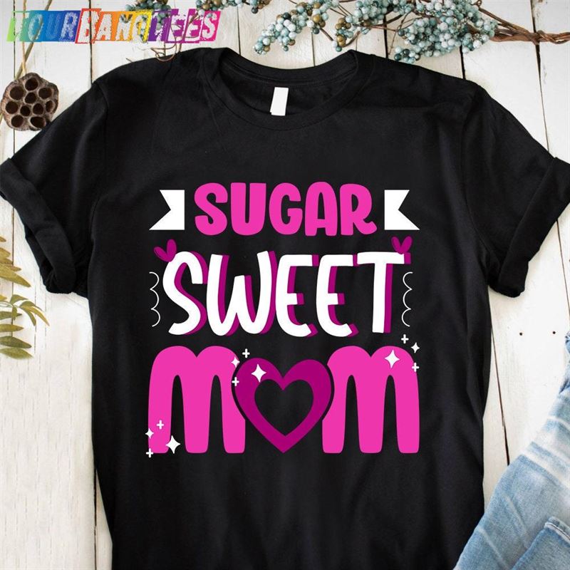 Sugar Sweet Mom Tshirt Hoodie T-Shirt 29Uf179397 – Utopia Fashion