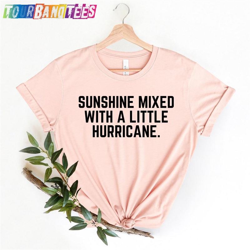 Sunshine Mixed With A Little Hurricane Shirt Short Sleeve Country Music Sassy Southern Girl Classic Unisex 29Uf177600 – Utopia Fashion