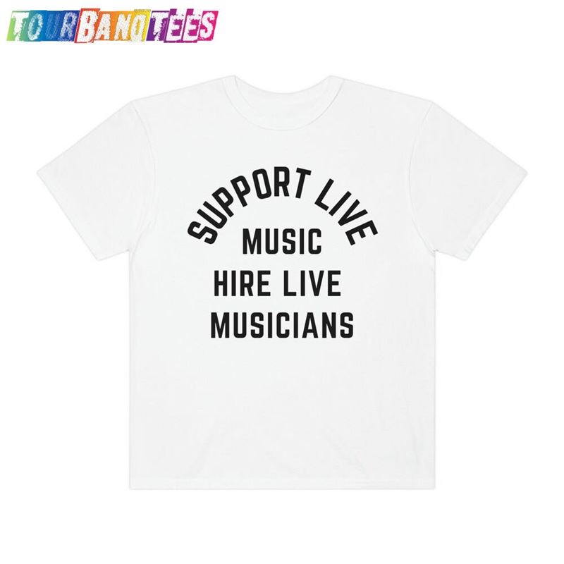 Support Live Music Hire Musicians Comfort Colors Tee Oversized Band Ultra Soft Graphic Classic Hoodie 29Uf174185 – Utopia Fashion