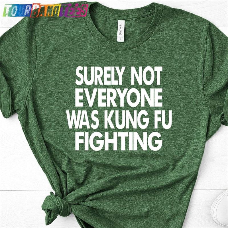 Surely Not Everybody Was Kung Fu Fighting Shirt Karate T-Shirt Sarcastic Unisex Classic 29Uf177769 – Utopia Fashion