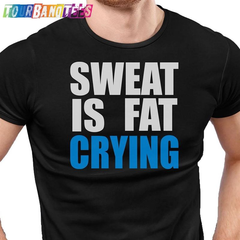 Sweat Is Fat Crying Gym T-Shirt Men’S Fitness Tee Shirt Gamers Shirts Geek Training Top Funny Anime Unisex Hoodie 29Uf179017 – Utopia Fashion