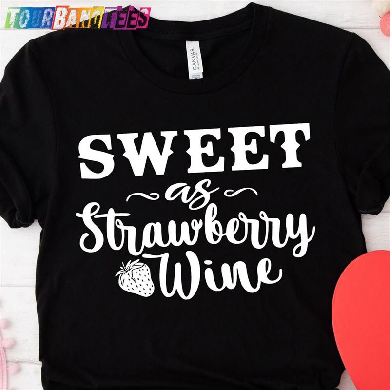 Sweet As Strawberry Wine Shirt Smooth Tennessee Whiskey Country Music T-Shirt Sweatshirt Unisex 29Uf180985 – Utopia Fashion