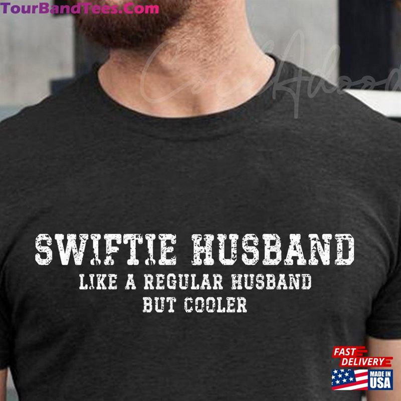 Swiftie Husband Shirt Like A Regular But Cooler Father Hoodie Unisex 29Uf182268 – Utopia Fashion