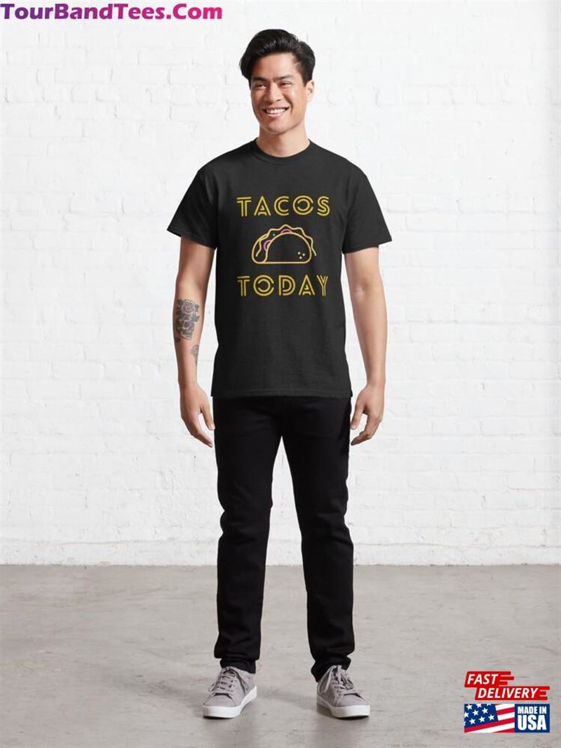 Tacos Today Classic T-Shirt Unisex 29Uf187666 – Utopia Fashion