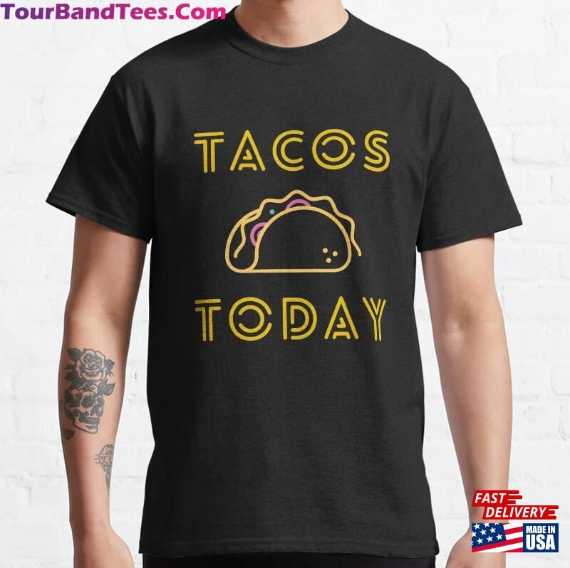 Tacos Today Classic T-Shirt Unisex 29Uf187666 – Utopia Fashion