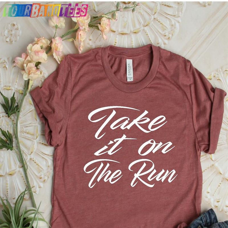 Take It On The Run Shirt T-Shirt Unisex 29Uf180925 – Utopia Fashion