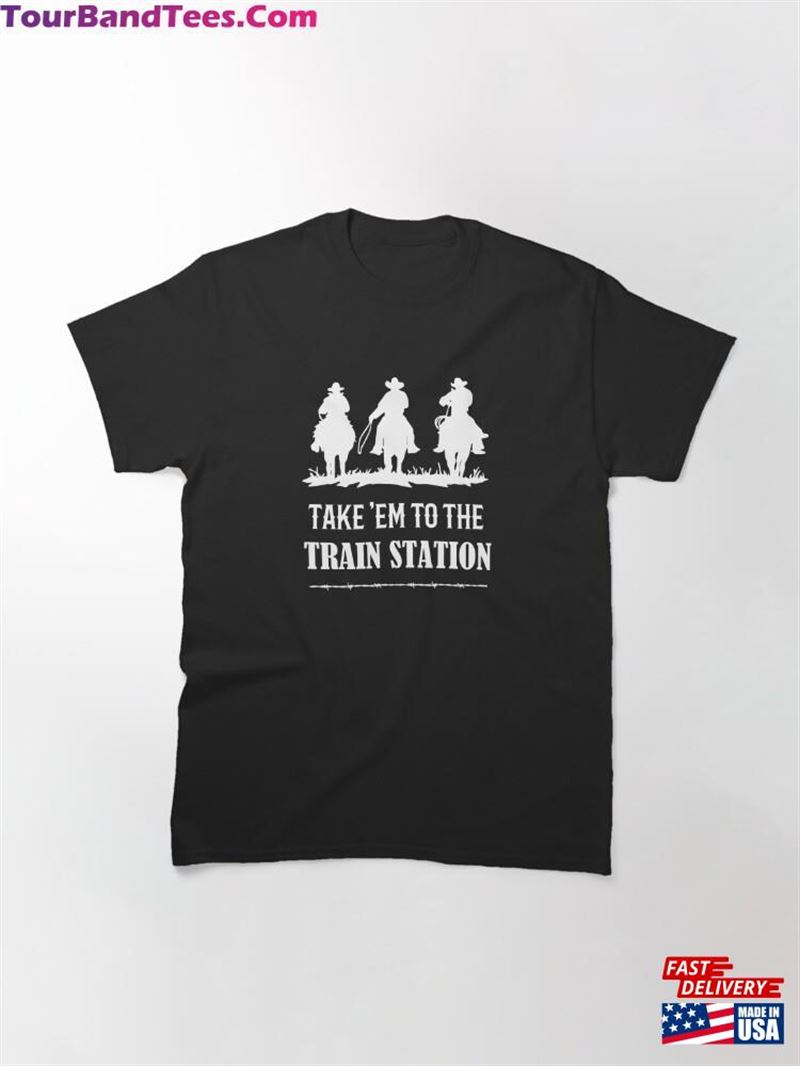 Take’Em To The Train Station Western For Lovers Essential T-Shirt Classic Unisex 29Uf187478 – Utopia Fashion