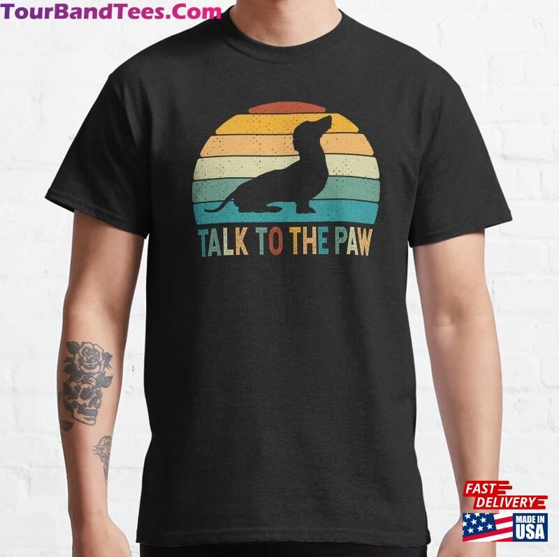 Talk To The Paw Funny Dachshund Classic T-Shirt Unisex 29Uf186684 – Utopia Fashion