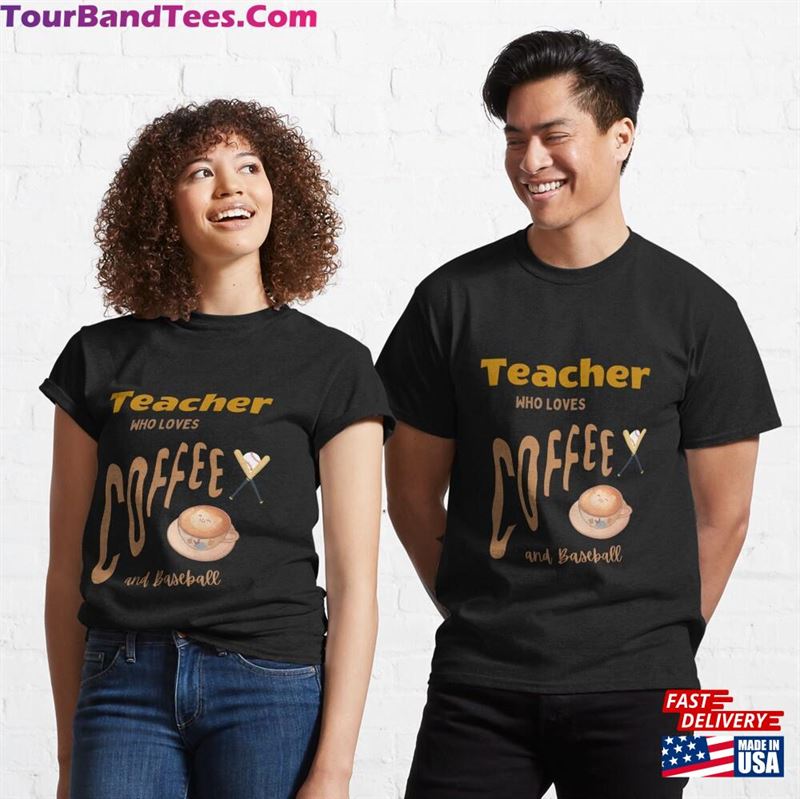 Teacher Who Loves Coffee And Baseball Teachers Day Quote Birthday Classic T-Shirt 29Uf165919 – Utopia Fashion