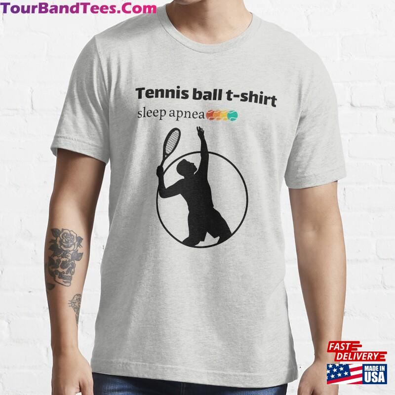 Tennis Ball T Shirt Sleep Apnea Essential T-Shirt Classic Hoodie 29Uf166401 – Utopia Fashion