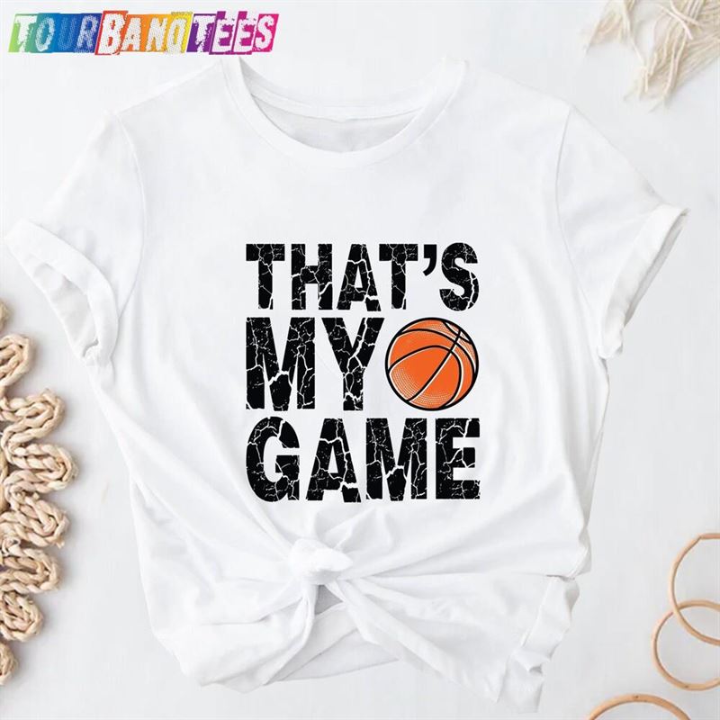 That’S My Game Basketball Shirt Hoodie T-Shirt 29Uf176240 – Utopia Fashion