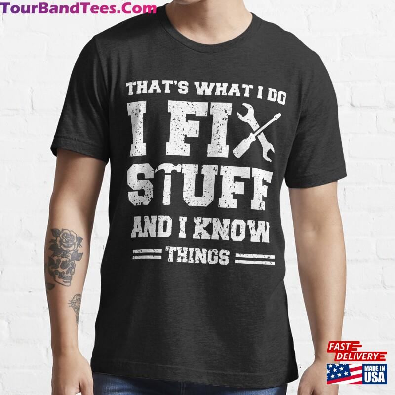 That’S What I Do Fix Stuff And Know Things Funny Saying T-Shirt Classic 29Uf187885 – Utopia Fashion