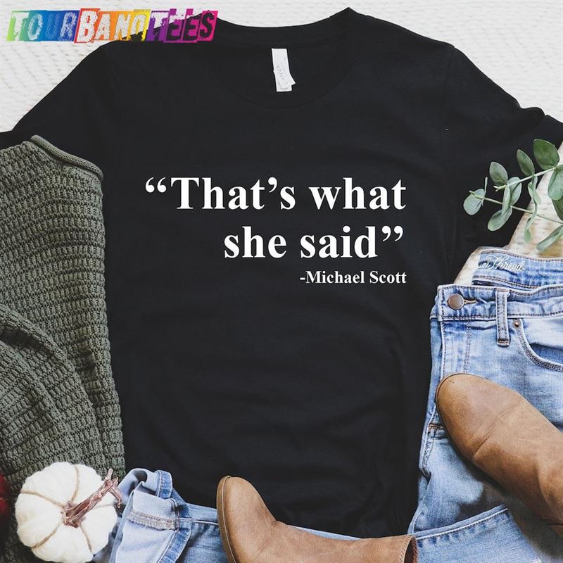 That’S What She Said Funny T-Shirt Michael Scott The Office Inspired Movie Unisex 29Uf177280 – Utopia Fashion