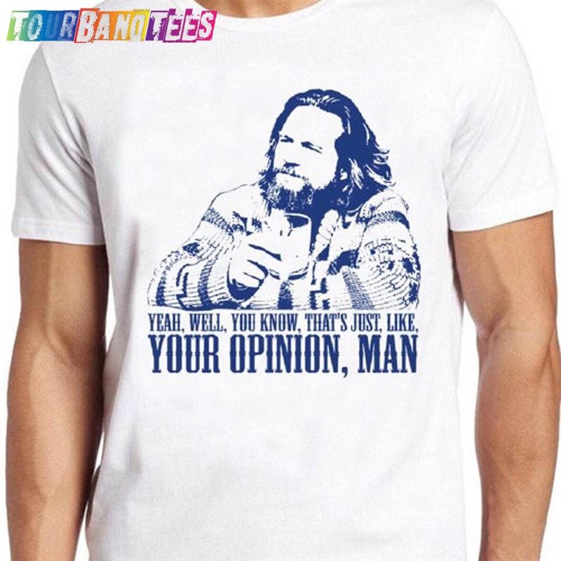 The Big Lebowski T-Shirt Movie Quote Funny Dude Well That’S Just Like Tee Unisex Sweatshirt 29Uf176651 – Utopia Fashion