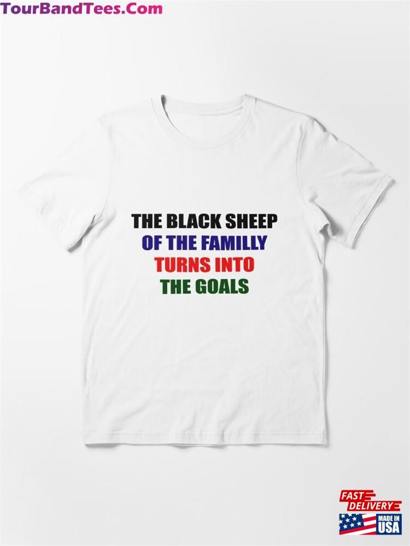 The Black Sheep Of Familly Turns Into Goal Essential T-Shirt Sweatshirt Hoodie 29Uf182030 – Utopia Fashion