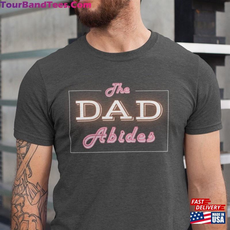 The Dad Abides T-Shirt Fathers Day Shirt For Sweatshirt Hoodie 29Uf177505 – Utopia Fashion