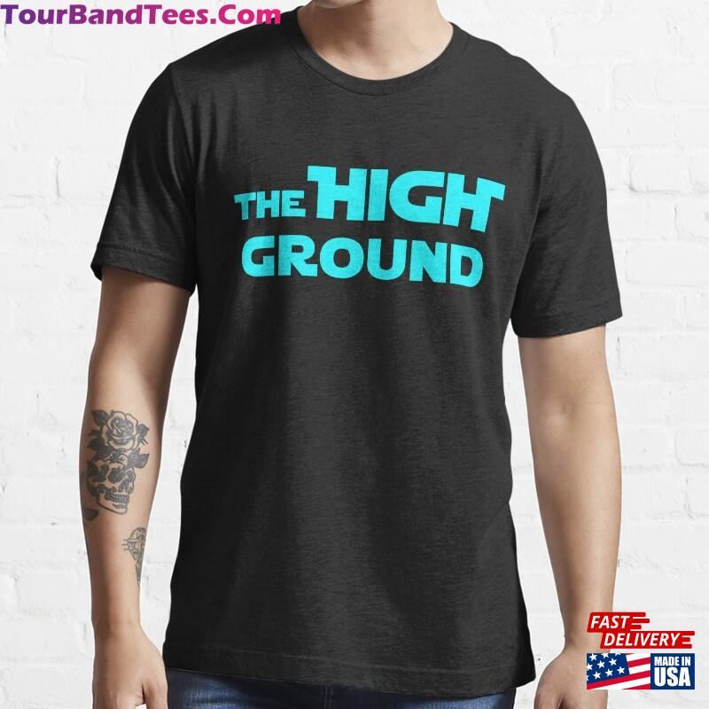 The High Ground Space Opera Movie Quote Essential T-Shirt Classic 29Uf186740 – Utopia Fashion