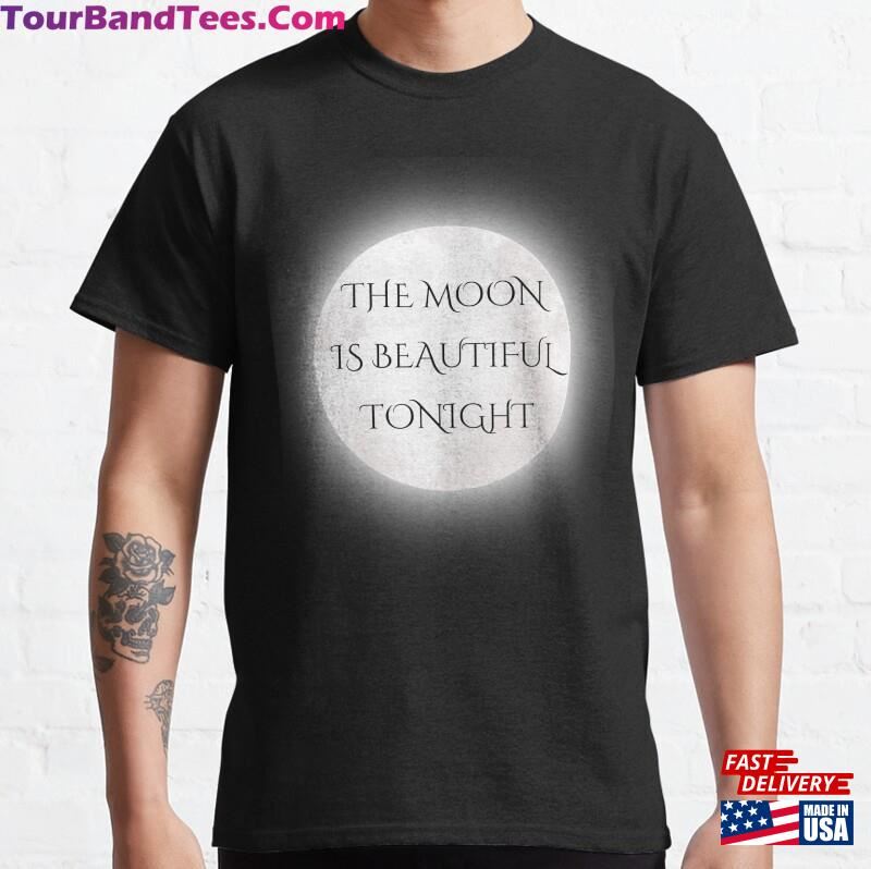 The Moon Is Beautiful Tonight Classic T-Shirt Sweatshirt 29Uf182291 – Utopia Fashion