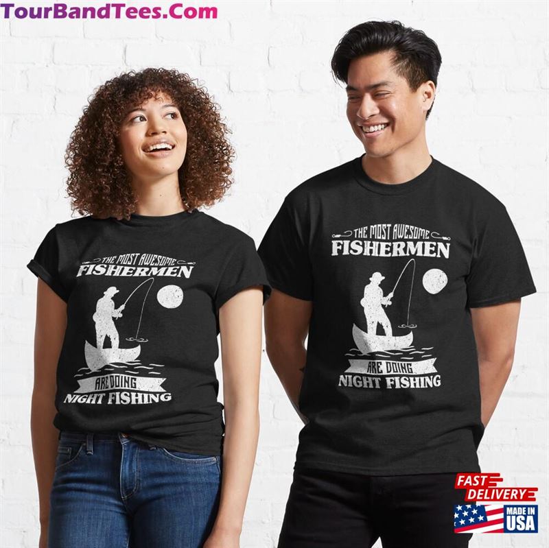 The Most Awesome Fishermen Are Doing Night Fishing Classic T-Shirt 29Uf166245 – Utopia Fashion