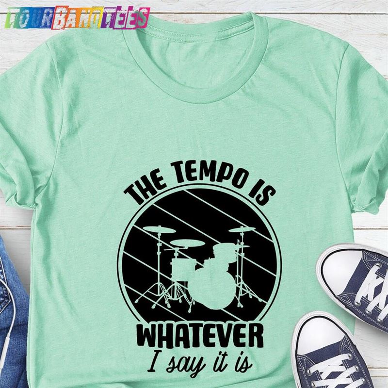 The Tempo Is Whatever I Say It Shirt Funny Music Drummer Sweatshirt T-Shirt 29Uf175991 – Utopia Fashion