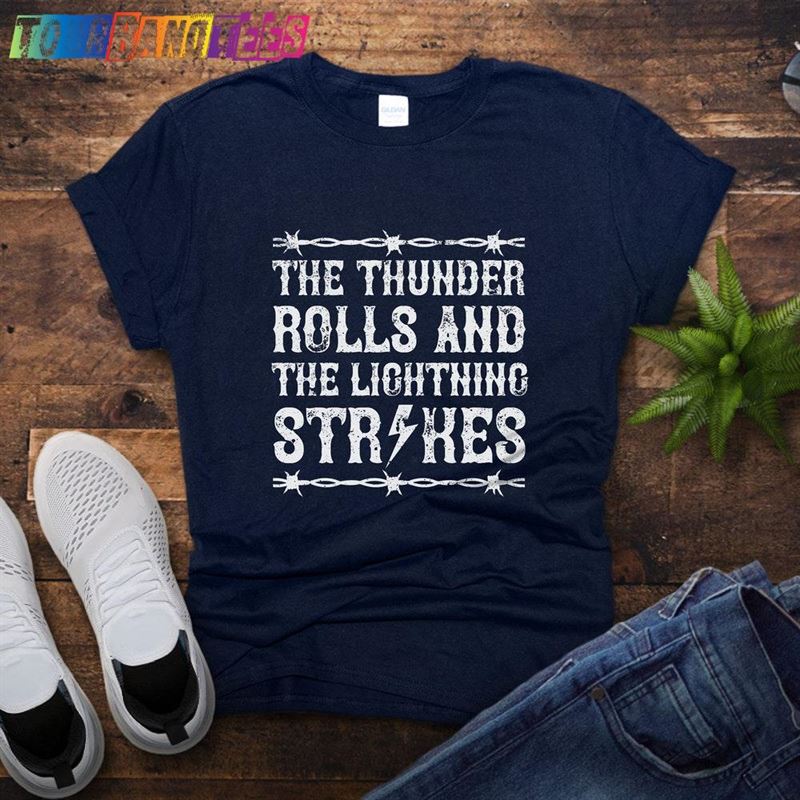 The Thunder Rolls And Lightening Strikes T-Shirt Country Bar Hopping Shirt Gift For 90S Fan Unisex 29Uf178005 – Utopia Fashion