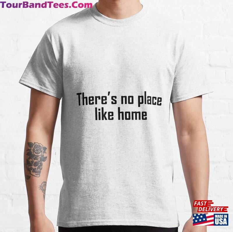 There’S No Place Like Home Classic T-Shirt 29Uf187286 – Utopia Fashion