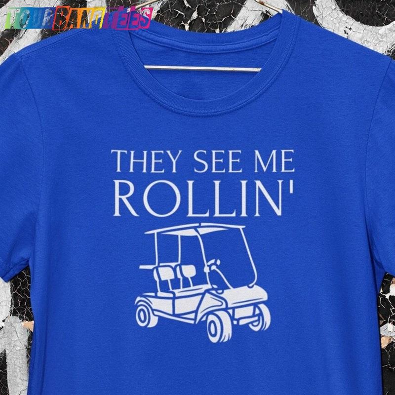 They See Me Rollin Hatin T-Shirt Golf Gift For Men Hoodie Unisex 29Uf175397 – Utopia Fashion