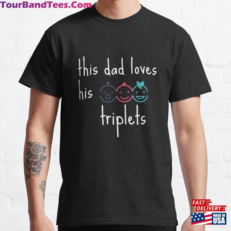 This Dad Loves His Triplets Classic T-Shirt Hoodie Unisex 29Uf187467 – Utopia Fashion