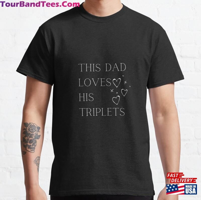 This Dad Loves His Triplets Classic T-Shirt Sweatshirt 29Uf186890 – Utopia Fashion