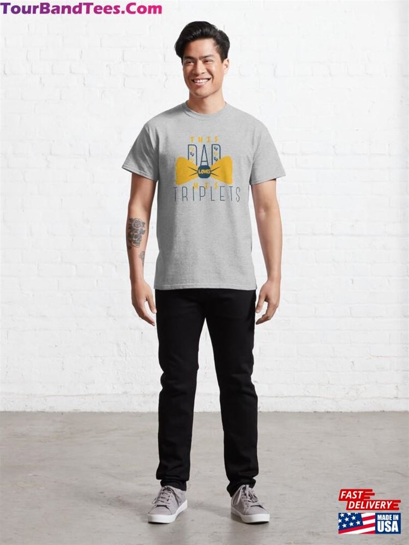 This Dad Loves His Triplets Tee Classic T-Shirt Unisex 29Uf181976 – Utopia Fashion