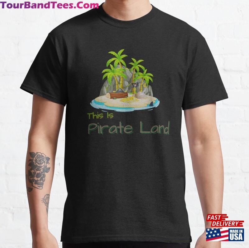 This Is Pirate Land Classic T-Shirt Sweatshirt Unisex 29Uf165949 – Utopia Fashion