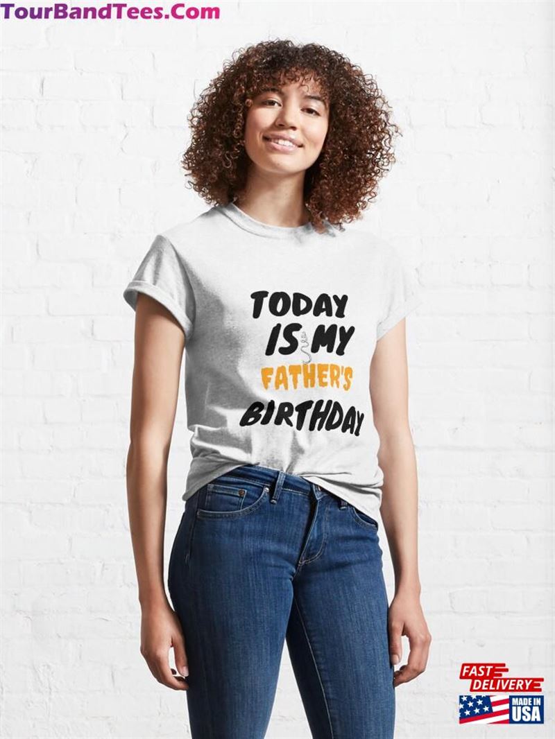 Today Is My Father’S Birthday Sticker Classic T-Shirt Hoodie Unisex 29Uf182420 – Utopia Fashion